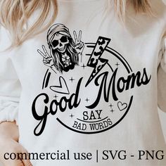 a woman wearing a white shirt with the words, good moms say bad words