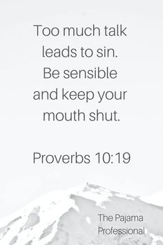 a mountain with the words, too much talk leads to sin be responsible and keep your mouth shut proves 10 19