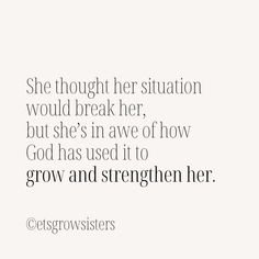 an image of a woman with a quote on it that says she thought her situation would break her but she's in awe of how god has used it to grow and straighten her