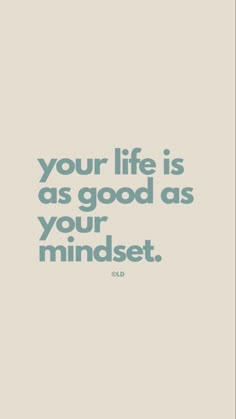 a quote that says, your life is as good as your mindset