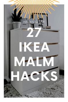 a white dresser with the words 27 ikea malm hacks