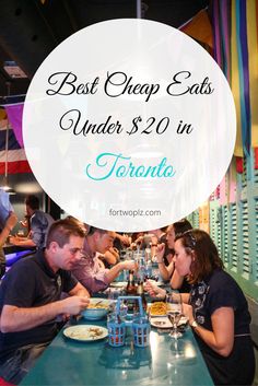 a group of people sitting at a table eating food with the words best cheap eats under $ 20 in toronto