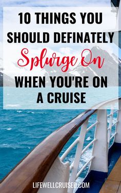 a cruise ship with the words 10 things you should definitely spluge on when you're on a cruise