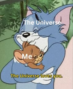 an image of a cartoon character holding a mouse with the caption me, the universe loves you