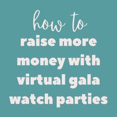 the words how to raise more money with virtual gala watch parties on a blue background