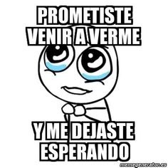 a cartoon character with blue eyes and an expression that says, promiste venir ave