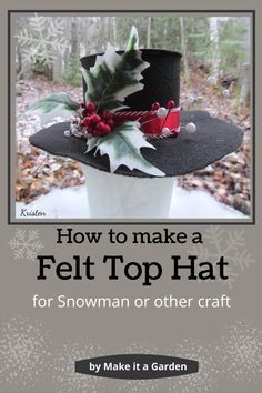 a hat with holly leaves on it and the words how to make a felt top hat for