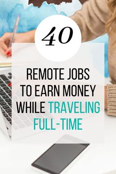 a woman working on her laptop with the text 40 remote jobs to earn money while traveling full - time