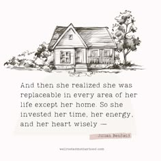 a drawing of a house with the words, and then she realized she was replaced in every area of her life except her home