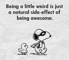 a cartoon character is walking next to a small bird with a caption that reads, being a little weird is just a natural side - effect of being awesome