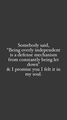 someone said being overly independent is a defense mechanism from constantly being let down and i promote you in my soul