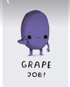 an image of a cartoon character with the words grape job on it's side