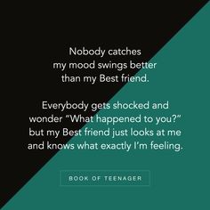 a quote from the book nobody catches my mood swings better than my best friend everybody gets shocked and wonder what happened to you? but i'm