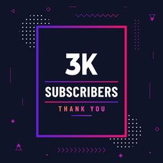 the 3k subscrigers thank you sign in front of a black background