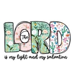 the word lord is my light and my salvation written in floral letters on a white background