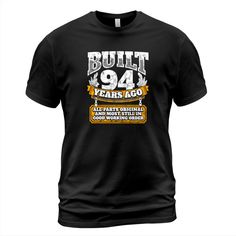 a black t - shirt with the words built 94 years ago