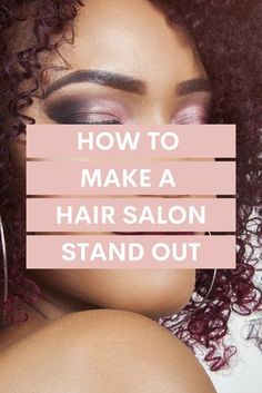 a woman with curly hair and makeup on top of her head, text reads how to make a hair salon stand out