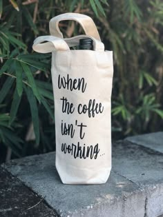 a tote bag with the words when the coffee isn't working on it