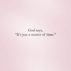 a pink background with the words god says it's just a matter of time