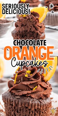 chocolate orange cupcakes are stacked on top of each other with the words seriously delicious