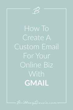 the text how to create a custom email for your online biz with gmail