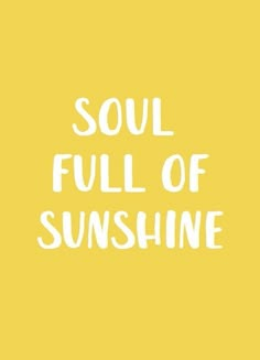 the words soul full of sunshine on a yellow background