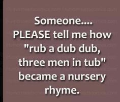 someone please tell me how rub a dubb, three men in tub become a nursery rhyme