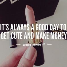 someone holding a lipstick in their hand with the caption it's always a good day to get cute and make money