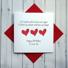 a red and white birthday card with three hearts on it that says, if i had my life to love even again