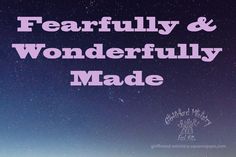 the words, fearfully and wonderfully made against a night sky