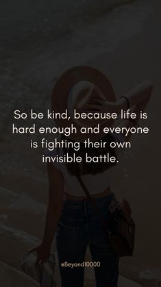 So be kind, because life is hard enough and everyone is fighting their own invisible battle. Belittle Quotes, Quotes On Kindness, Battle Quotes, Prayer Inspiration, Kindness Quotes, Life Is Hard, Daily Prayer, Positive Mindset, Be Kind