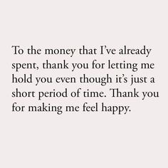 a quote that says to the money that i've already spent, thank you for letting