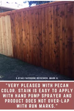 a wooden fence with the words'every pleased with pecan color, stain is easy to apply with hand pump sprayer and product does not over - lap with run marks