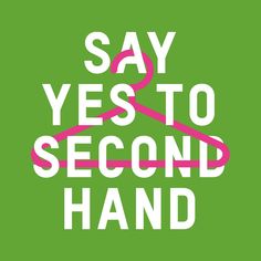 the words say yes to second hand are in white and pink on a green background