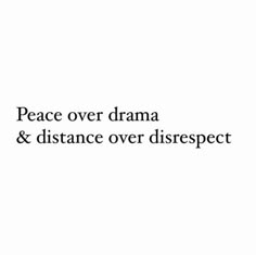 the words peace over drama and distance over disrespect written in black on a white background