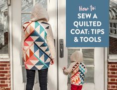 a woman and child standing in front of a door with the words how to sew a quilted coat tips & tools