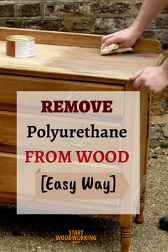 remove polyurephane from wood easy way with this step by step instructions for painting furniture