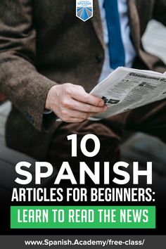 a man in a suit and tie reading a newspaper with the caption 10 spanish articles for beginners learn to read the news