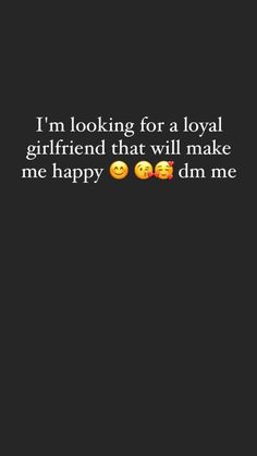 the words i'm looking for a royal girlfriend that will make me happy dm me