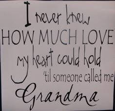 a sign that says i never knew how much love my heart could hold till someone called me grandma