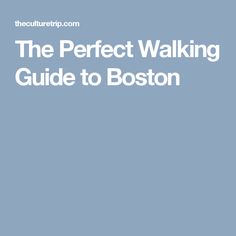 the perfect walking guide to boston