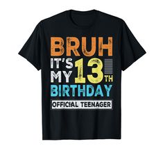 a birthday t - shirt with the words bruh it's my 13th birthday