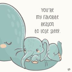 an elephant and its baby laying down with the caption you're my favorite reason to lose sleep