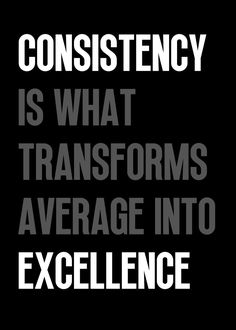 a black and white poster with the words,'constistency is what transforms average into excellence '