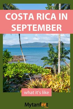 the costa rica in september with text overlay that reads what it's like