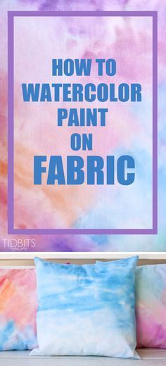 how to watercolor paint on fabric with text overlay that reads, how to watercolor paint on fabric