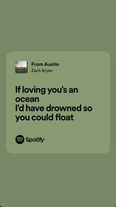 a green square with the words if loving you's an ocean i'd have drown so you could float