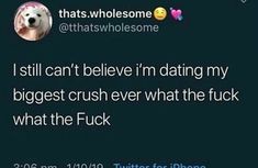 the text on this tweet reads, i still can't believe i'm dating my biggest crush ever