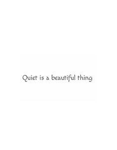 the words quiet is a beautiful thing written in black ink