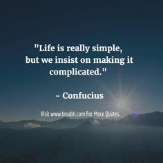 the quote life is really simple, but we insist on making it complicated - confuus